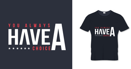  You always have a choice quotes t shirt design