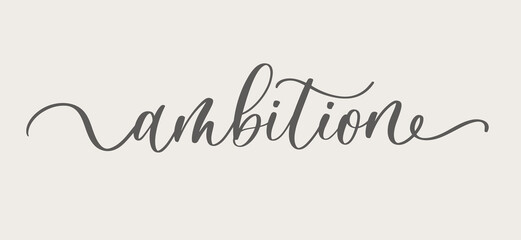Ambition lettering inscription. Ink illustration. Modern brush calligraphy. Isolated on white background.
