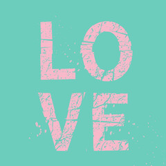 Love. Grunge vintage phrase t-shirt design. Quote in trend color pink and turquoise.