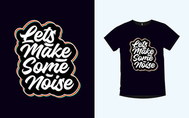 LET'S MAKE SOME NOISE inspirational quotes typography t-shirt design