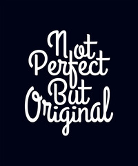 Not perfect but original inspirational quotes typography t-shirt design