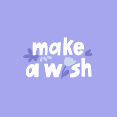 Make A Wish hand drawn lettering with cute details. Dreams, wish fulfillment, hope and faith concept.
Social media, poster and promotion design. Nice vector illustration.