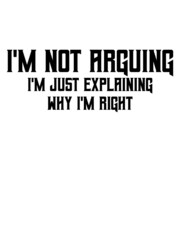 Obraz premium I'm not arguing Spruch 
