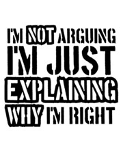 Fototapeta premium I'm not arguing Spruch 