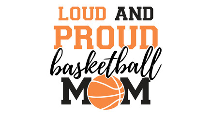 Loud And Proud Basketball svg, Basketball family svg png, Basketball player svg, Basketball Team svg, Basketball sis, basketball dad, mom
