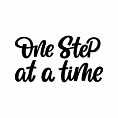 Hand drawn lettering quote. The inscription: One step at a time. Perfect design for greeting cards, posters, T-shirts, banners, print invitations.