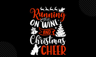 Naklejka premium Running On Wine And Christmas Cheer- christmas T shirt Design, Hand drawn lettering and calligraphy, Svg Files for Cricut, Instant Download, Illustration for prints on bags, posters