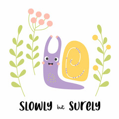 Slowly but surely. Funny card with cute happy snail and plants. Vector illustration. Card with snail character for cool greeting cards, covers, design and decoration.