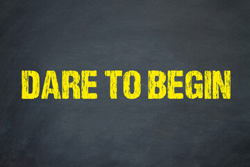 Dare to begin