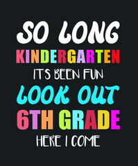 So Long Kindergarten It's Been Fun Look Out 6th Grade Here I Come