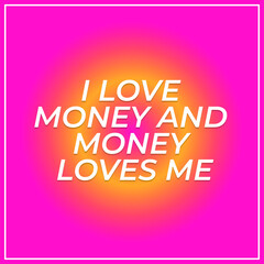 I love money and money loves me positive money affirmation card, print ready design for home wall art and interior vision board background