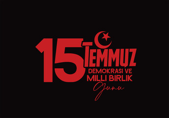 15 Temmuz Turkish holiday . Translation from Turkish: The Democracy and National Unity Day of Turkey, veterans and martyrs of 15 July.