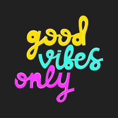 Handwritten 'good vibes only' lettering. Bright positive poster on black background. Vector illustration for card, social media, blog, poster, printing