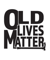 old lives matter svg, grandparents shirt vector design svg, Grandpa, Grandfather SVG, old life matter SVG, grandma svg, retirement svg
