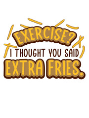 Exercise Extra Fries Zitat 