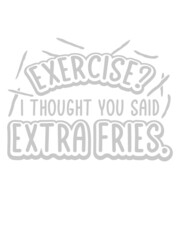 Exercise Extra Fries Zitat 