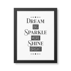 Dream Big, Sparkle More, Shine Bright. Vector Typographic Quote with Black Simple Frame Isolated on White. Gemstone, Diamond, Sparkle, Jewerly Concept. Motivational Inspirational Poster