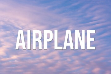 AIRPLANE - word on the background of the sky with clouds.
