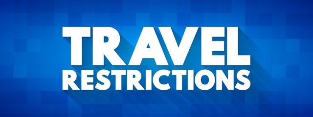 Travel Restrictions text concept for presentations and reports