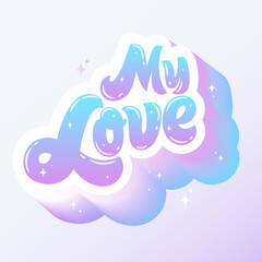 My love is a hand-drawn lettering. It can be used for T-shirts, stickers, greeting cards. The illustration is carefully digitized and ready for use. Vector illustration.