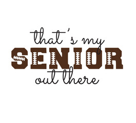that's my senior out there svg png, football senior svg png, football svg png, football dad svg, Football mom svg, football sister svg png
