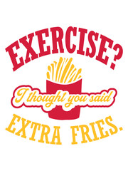 Exercise Extra Fries Zitat 