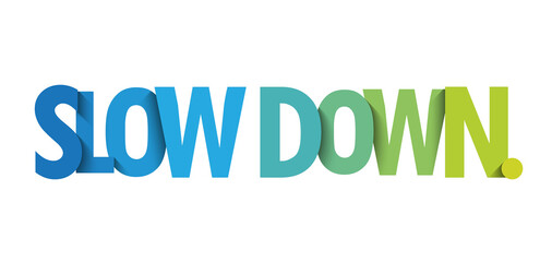 SLOW DOWN. colorful vector typography slogan