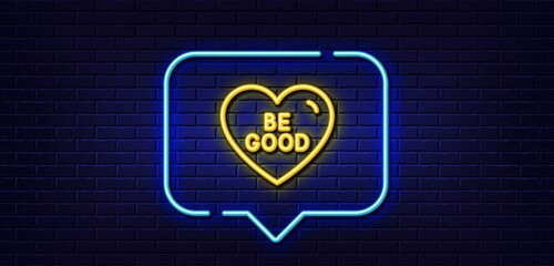 Neon light speech bubble. Be good line icon. Sweet heart sign. Valentine day love symbol. Neon light background. Be good glow line. Brick wall banner. Vector