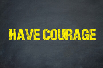 Have Courage