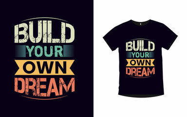 Build your own dream inspirational quotes typography t-shirt design
