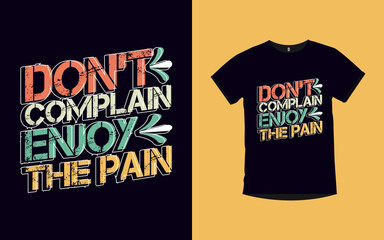 Don't complain enjoy the pain inspirational quotes typography t-shirt design