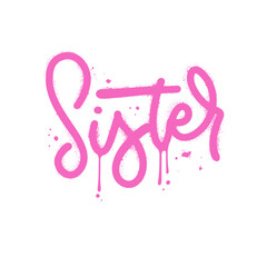 Obraz premium Hand drawn urban lettering word Sister. Textured sprayed vector typography. Concept of family