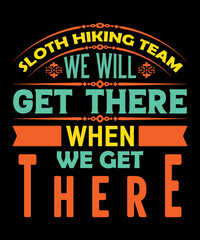 sloth hiking team we will get there when we get there t-shirt design hiking lover t-shirt design