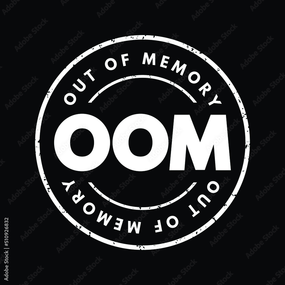 Poster oom out of memory - state of computer operation where no additional memory can be allocated for use 