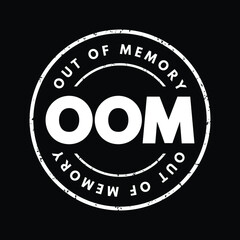 OOM Out Of Memory - state of computer operation where no additional memory can be allocated for use by programs, acronym text stamp concept background