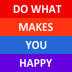 do what makes you happy Print-ready inspirational and motivational posters, t-shirts, notebook cover design bags, cups, cards, flyers, stickers, and badges