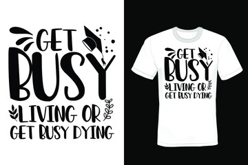 Get Busy Living or Get Busy Dying. Graduation T shirt design, vintage, typography