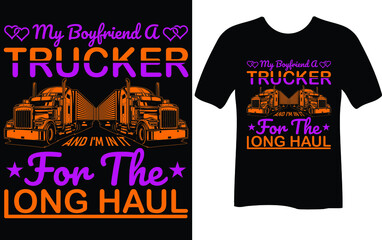 mu boyfriend a trucker and I'm in it for the...T-shirt design template