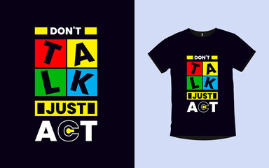 Don't talk just act Motivational quotes typography t-shirt design