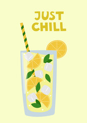 Summer poster. Lemonade in a glass with a straw and hand drawn qoute Just Chill. Cartoon summer drink with lemons, mint leaves and ice cubes.