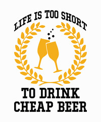 life is too short to drink cheap beeris a vector design for printing on various surfaces like t shirt, mug etc. 