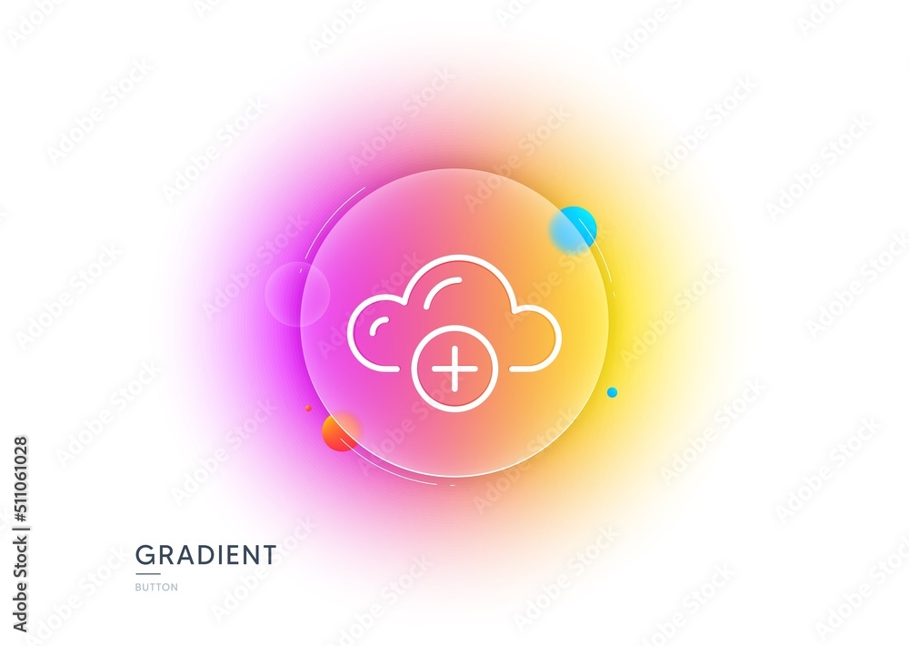 Poster cloud computing line icon. gradient blur button with glassmorphism. internet data storage sign. add 