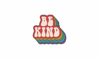 Be kind trendy hippie typography design., Vintage retro 70s striped 3d rainbow concept design vector template for t shirt, poster, banner, wall art , mug , sticker, tote bag, mini sign