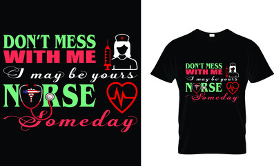 don't mess with me i may be your nurse..