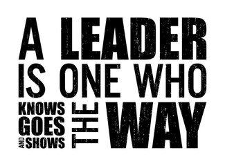  A leader is one who knows the way goes the way shows the way. Motivational quote.