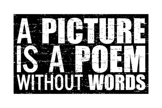 A picture is a poem without words. Motivational quote.
