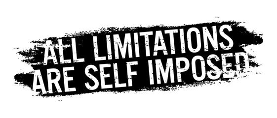 All limitations are self-imposed. Motivational quote.