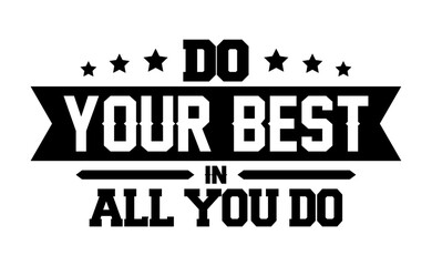 quote, do, best, black, white, text, vector, art, banner, decoration, design, inspire, lettering, lifestyle, message, vintage, motivation, motivational, philosophy, positive, poster, print, qu