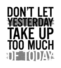 Don't let yesterday take up too much of today. Motivational quote. - obrazy, fototapety, plakaty
