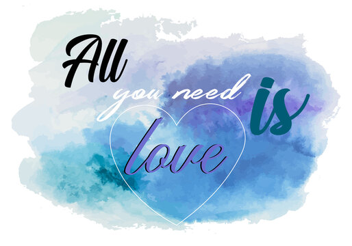 All you need is love painted with watercolor background